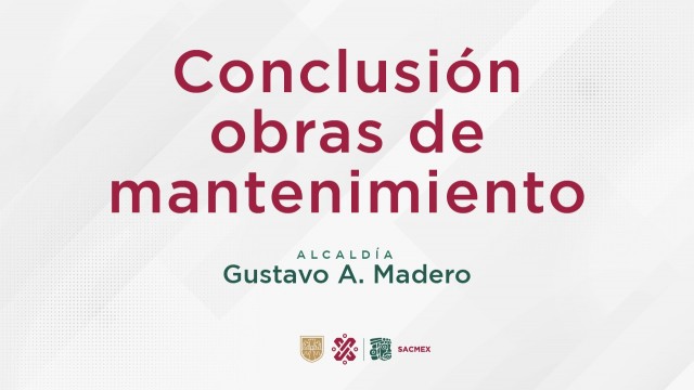 Concluyen trabajos en la Alcaldía Gustavo A. Madero